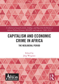 Capitalism and Economic Crime in Africa (The Neoliberal Period) by Jörg Wiegratz, 9781032788272
