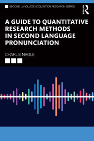 A Guide to Quantitative Research Methods in Second Language Pronunciation by Charlie Nagle, 9781032245553