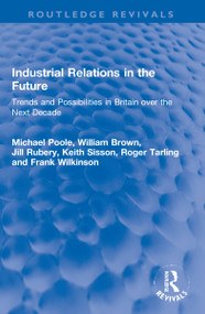 Industrial Relations in the Future (Trends and Possibilities in Britain over the Next Decade) - 9781032201191 by Michael Poole, William Brown, Jill Rubery, Keith Sisson, Roger Tarling, Frank Wilkinson, 9781032201191
