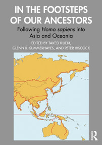 In the Footsteps of Our Ancestors (Following Homo sapiens into Asia and Oceania) by Takeshi Ueki, Glenn Summerhayes, Peter Hiscock, 9781032547800