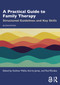 A Practical Guide to Family Therapy (Structured Guidelines and Key Skills) by Andrew Wallis, Kerrie James, Paul Rhodes, 9781032789835