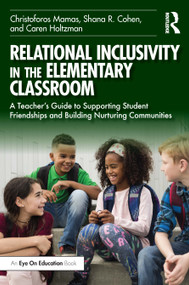 Relational Inclusivity in the Elementary Classroom (A Teacher's Guide to Supporting Student Friendships and Building Nurturing Communities) by Christoforos Mamas, Shana R. Cohen, Caren Holtzman, 9781032498188