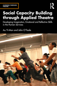 Social Capacity Building through Applied Theatre (Developing Imagination, Emotional and Reflective Skills in the Human Services) by Au Yi-Man, John O'Toole, 9781032730448