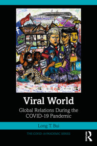 Viral World (Global Relations During the COVID-19 Pandemic) by Long T. Bui, 9781032694528