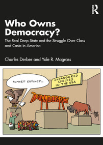 Who Owns Democracy? (The Real Deep State and the Struggle Over Class and Caste in America) by Charles Derber, Yale R. Magrass, 9781032781907