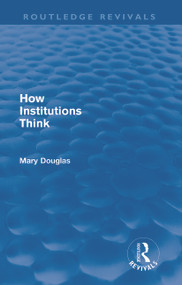 How Institutions Think (Routledge Revivals) by Mary Douglas, 9780415684781