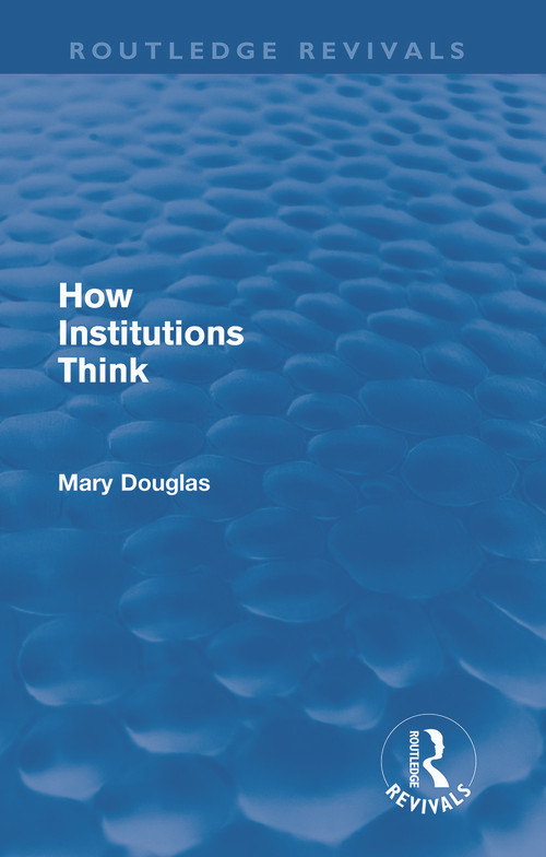 How Institutions Think (Routledge Revivals) by Mary Douglas, 9780415684781