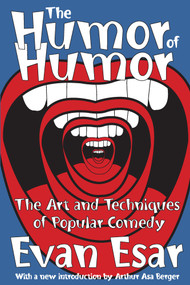 The Humor of Humor (The Art and Techniques of Popular Comedy) by Evan Esar, 9781412806169