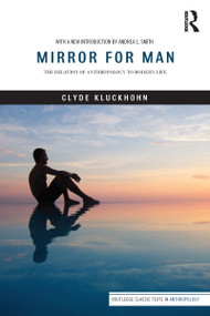 Mirror for Man (The Relation of Anthropology to Modern Life) by Clyde Kluckhohn, 9781412865357
