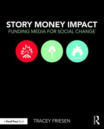 Story Money Impact: Funding Media for Social Change by Tracey Friesen, 9781138859975