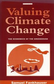 Valuing Climate Change (The Economics of the Greenhouse) by Samuel Fankhauser, 9781853832376