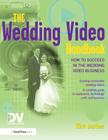 The Wedding Video Handbook (How to Succeed in the Wedding Video Business) by Kirk Barber, 9781578202812