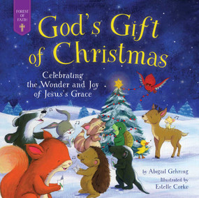 God's Gift of Christmas (Celebrating the Wonder and Joy of Jesus's Grace) by Abigail Gehring, Estelle Corke, 9781680999235