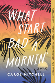 What Start Bad a Mornin' (A Novel) - 9781771683838 by Carol Mitchell, 9781771683838