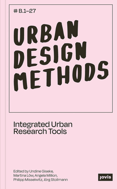 Urban Design Methods by Undine Giseke, Philipp Misselwitz, Martina Löw, Angela Million, Jörg Stollmann, 9783868595710
