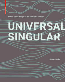 UNIVERSAL SINGULAR (Contemporary public space design unveiled) by Sonia Curnier, 9783035620948