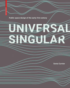 UNIVERSAL SINGULAR (Contemporary public space design unveiled) by Sonia Curnier, 9783035620948