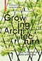 Growing Architecture (How to Design and Build with Trees) by Ferdinand Ludwig, Daniel Schönle, 9783035603323