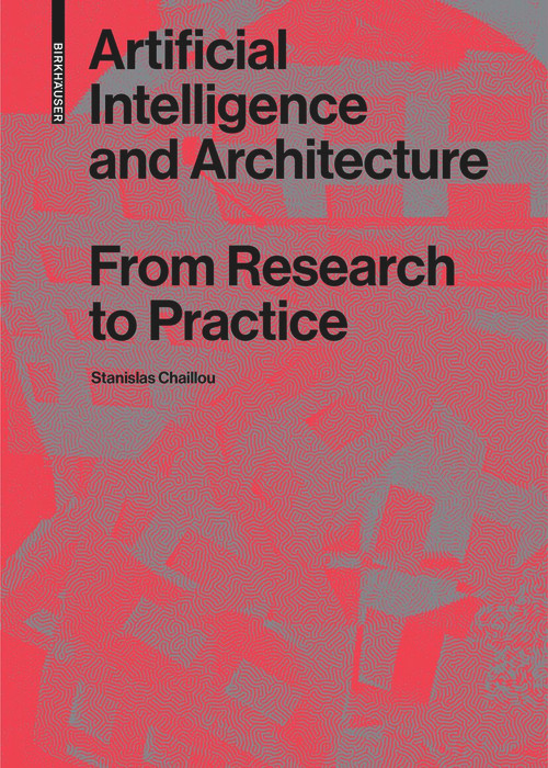 Artificial Intelligence and Architecture (From Research to Practice) by Stanislas Chaillou, 9783035624007