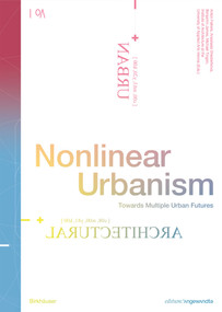 Nonlinear Urbanism (Towards Multiple Urban Futures) by Anton Falkeis, Anastasia Shesterikova, Benjamin James, Michael Tingen, Institute of Architecture at the University of Applied Arts Vienna, 9783035624397
