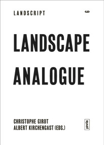 Landscape Analogue (About Material Culture and Idealism) by Christophe Girot, Albert Kirchengast, 9783868595413