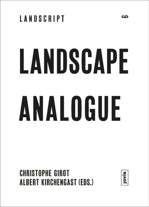 Landscape Analogue (About Material Culture and Idealism) by Christophe Girot, Albert Kirchengast, 9783868595413