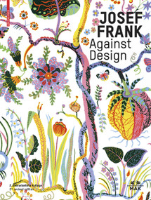 Josef Frank - Against Design (The Architect's Anti-Formalist Oeuvre / Das anti-formalistische Werk des Architekten) by Christoph Thun-Hohenstein, Hermann Czech, Sebastian Hackenschmidt, 9783035624724
