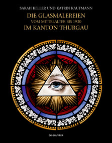 Die Glasmalereien vom Mittelalter bis 1930 im Kanton Thurgau (Corpus Vitrearum Schweiz, Reihe Neuzeit, Band 8) (German Edition) by Sarah Keller, Katrin Kaufmann, Vitrocentre Romont, 9783110751031