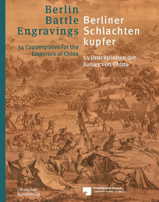 Berliner Schlachtenkupfer / Berlin Battle Engravings (34 Druckplatten der Kaiser von China / 34 Copperplates for the Emperors of China) by Henriette Lavaulx-Vrécourt, Niklas Leverenz, 9783422987685