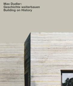Max Dudler. Geschichte weiterbauen / Building on History by Alexander Bonte, 9783868597295