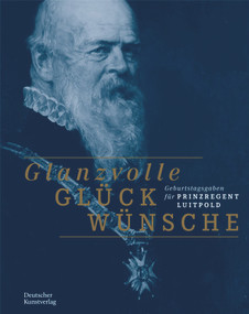 Glanzvolle Glückwünsche (Geburtstagsgaben für Prinzregent Luitpold) (German Edition) by Frank Matthias Kammel, Bayerisches Nationalmuseum, 9783422987661