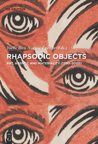Rhapsodic Objects (Art, Agency, and Materiality (1700-2000)) by Noemie Etienne, Yaelle Biro, 9783110656640