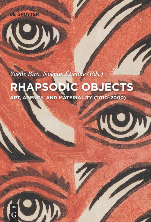 Rhapsodic Objects (Art, Agency, and Materiality (1700-2000)) by Noemie Etienne, Yaelle Biro, 9783110656640