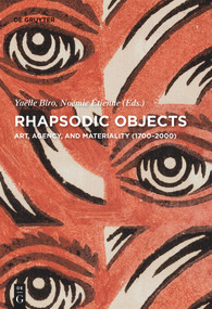 Rhapsodic Objects (Art, Agency, and Materiality (1700-2000)) by Yaelle Biro, Noemie Etienne, 9783110656640