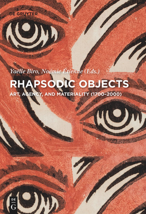 Rhapsodic Objects (Art, Agency, and Materiality (1700-2000)) by Yaelle Biro, Noemie Etienne, 9783110656640