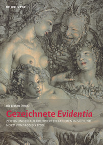 Gezeichnete Evidentia (Zeichnungen auf kolorierten Papieren in Süd und Nord von 1400 bis 1700) by Iris Brahms, Anne Eusterschulte, 9783110634495