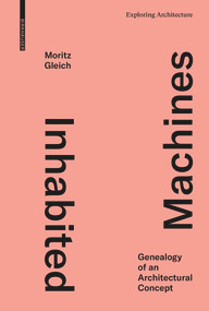 Inhabited Machines (Genealogy of an Architectural Concept) by Moritz Gleich, 9783035623765