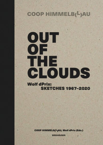 Out of the Clouds. Wolf dPrix: Sketches 1967-2020 (A Selection of 1.300 Sketches out of 320 Projects) by Prix Wolf D., Coop Himmelb(l)au, Kristin Feireiss, Günther Feuerstein, Thom Mayne, 9783035625325