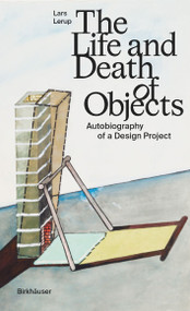 The Life and Death of Objects (Autobiography of a Design Project) by Lars Lerup, 9783035625103