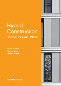 Hybrid Structures - External Timber Walls (Hybrid design: eco-efficient + economic) by Oliver Fischer, Werner Lang, Stefan Winter, 9783955535759
