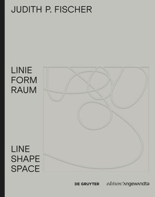 Judith P. Fischer - Linie Form Raum / Line Shape Space (German Edition) by Theresia Hauenfels, 9783110542509