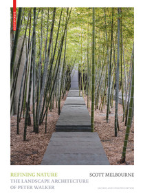 Refining Nature (The Landscape Architecture of Peter Walker. Second and updated edition) by Scott Jennings Melbourne, 9783035625486