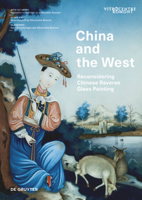 China and the West (Reconsidering Chinese Reverse Glass Painting) by Elisa Ambrosio, Francine Giese, Alina Martimyanova, Hans Bjarne Thomsen, 9783110711752