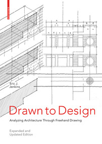 Drawn to Design (Analyzing Architecture Through Freehand Drawing -- Expanded and Updated Edition) by Eric Jenkins, 9783035624656