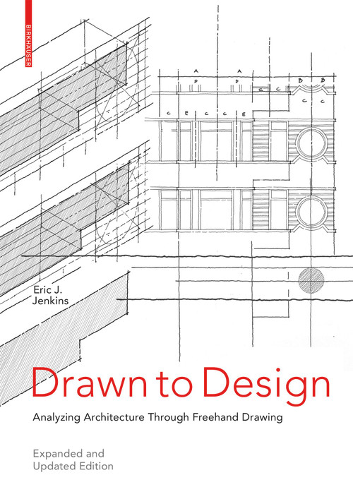 Drawn to Design (Analyzing Architecture Through Freehand Drawing -- Expanded and Updated Edition) by Eric Jenkins, 9783035624656