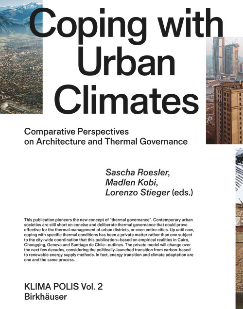 Coping with Urban Climates (Comparative Perspectives on Architecture and Thermal Governance) by Sascha Roesler, Madlen Kobi, Lorenzo Stieger, 9783035624212