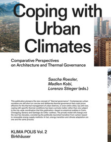 Coping with Urban Climates (Comparative Perspectives on Architecture and Thermal Governance) by Sascha Roesler, Madlen Kobi, Lorenzo Stieger, 9783035624212