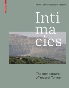 Intimacies (The Architecture of Youssef Tohme) by Karine Dana, Sebastian Redecke, 9783035622546