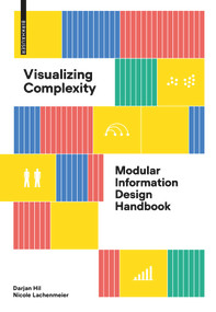 Visualizing Complexity (Modular Information Design Handbook) by Darjan Hil, Nicole Lachenmeier, 9783035625042