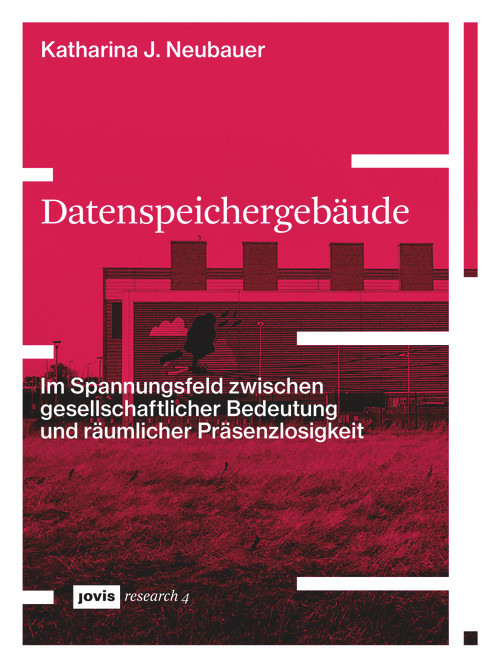 Datenspeichergebäude (Im Spannungsfeld zwischen gesellschaftlicher Bedeutung und räumlicher Präsenzlosigkeit) (German Edition) by Katharina Neubauer, 9783868597370